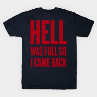 HELL WAS FULL, SO I CAME BACK T-Shirt